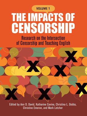 The Impacts of Censorship: Research on the Intersection of Censorship and Teaching English - David, Ann D (Editor), and Covino, Katharine (Editor), and Dobbs, Christina (Editor)