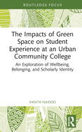 The Impacts of Green Space on Student Experience at an Urban Community College: An Exploration of Wellbeing, Belonging, and Scholarly Identity