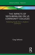 The Impacts of Neoliberalism on US Community Colleges: Reclaiming Faculty Voice in Academic Governance