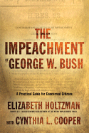 The Impeachment of George W. Bush: A Handbook for Concerned Citizens - Holtzman, Elizabeth, and Cooper, Cynthia L