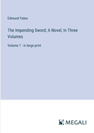 The Impending Sword; A Novel, In Three Volumes: Volume 1 - in large print