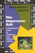 The Imperative Call: A Naturalist's Quest in Temperate and Tropical America - Skutch, Alexander F