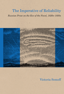 The Imperative of Reliability: Russian Prose on the Eve of the Novel, 1820s-1850s