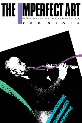 The Imperfect Art: Reflections on Jazz and Modern Culture - Gioia, Ted