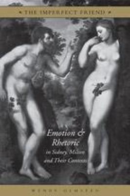 The Imperfect Friend: Emotion and Rhetoric in Sidney, Milton and Their Conexts - Olmsted, Wendy, Professor