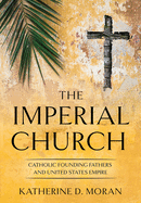 The Imperial Church: Catholic Founding Fathers and United States Empire