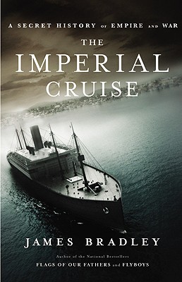 The Imperial Cruise: A Secret History of Empire and War - Bradley, James