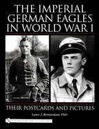 The Imperial German Eagles in World War I: Their Postcards and Pictures