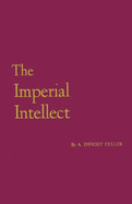 The Imperial Intellect: A Study of Newman's Educational Ideal - Culler, Arthur Dwight