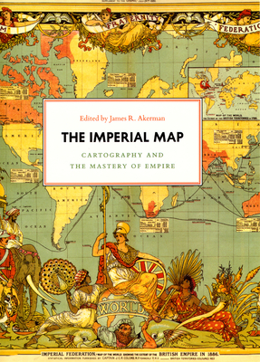 The Imperial Map: Cartography and the Mastery of Empire - Akerman, James R (Editor)