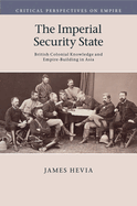 The Imperial Security State: British Colonial Knowledge and Empire-building in Asia