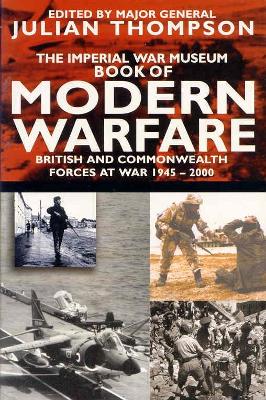 The Imperial War Museum Book of Modern Warfare - Thompson, Julian, Gen.
