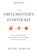The Implementer's Starter Kit, Second Edition: How to Plan and Execute Organizational Change Like a Master, Even If You Aren't One Yet