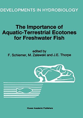 The Importance of Aquatic-Terrestrial Ecotones for Freshwater Fish - Schiemer, F (Editor), and Zalewski, M (Editor), and Thorpe, J E (Editor)