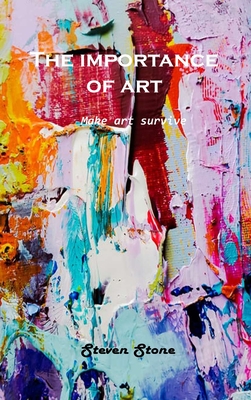 The Importance of Art: Make art survive - Steven Stone