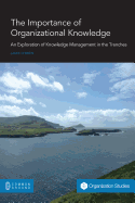 The Importance of Organizational Knowledge: An Exploration of Knowledge Management in the Trenches