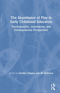 The Importance of Play in Early Childhood Education: Psychoanalytic, Attachment, and Developmental Perspectives