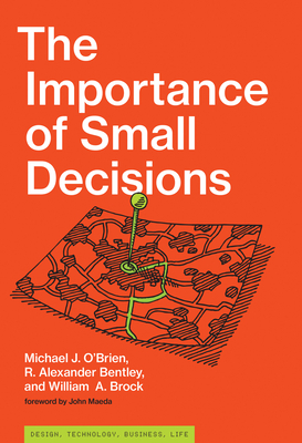 The Importance of Small Decisions - O'Brien, Michael J, and Bentley, R Alexander, and Brock, William A