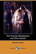 The Imported Bridegroom and Other Stories (Dodo Press)