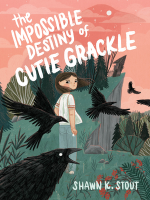 The Impossible Destiny of Cutie Grackle - Stout, Shawn K