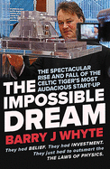 The Impossible Dream: The spectacular rise and fall of Steorn, the Celtic Tiger's most audacious start-up