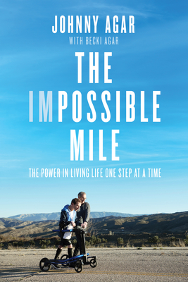 The Impossible Mile: The Power in Living Life One Step at a Time - Agar, Johnny, and Agar, Becki, and Van Pelt, Scott (Foreword by)