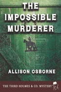 The Impossible Murderer: The Third Holmes & Co. Mystery