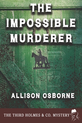 The Impossible Murderer: The Third Holmes & Co. Mystery - Osborne, Allison