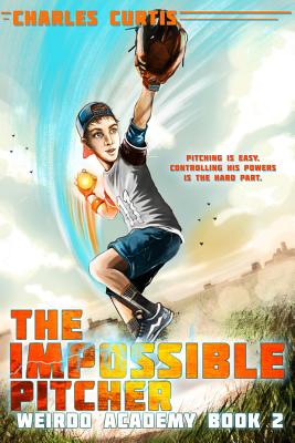 The Impossible Pitcher: Book 2 - Curtis, Charles