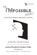 The I'mpossible Project: Changing Minds, Breaking Stigma, Achieving the Impossible