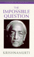 The Impossible Question - Krishnamurti, Jiddu