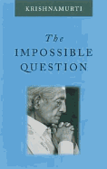The Impossible Question - Krishnamurti