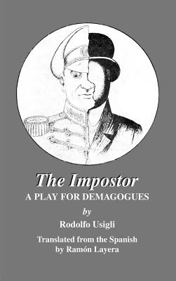 The Imposter: a Play for Demagogues - Usigli, Rodolfo, and Layera, Ramon (Translated by)