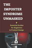 The Imposter Syndrome Unmasked: Seven essential guides for beginners in product design