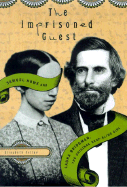 The Imprisoned Guest: Samuel Howe and Laura Bridgman, the Original Deaf-Blind Girl - Gitter, Elisabeth