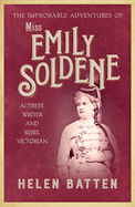 The Improbable Adventures of Miss Emily Soldene: Actress, Writer, and Rebel Victorian