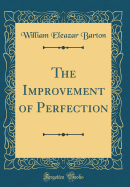 The Improvement of Perfection (Classic Reprint)