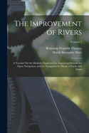 The Improvement of Rivers: A Treatise On the Methods Employed for Improving Streams for Open Navigation, and for Navigation by Means of Locks and Dams; Volume 1