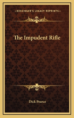 The Impudent Rifle - Pearce, Dick