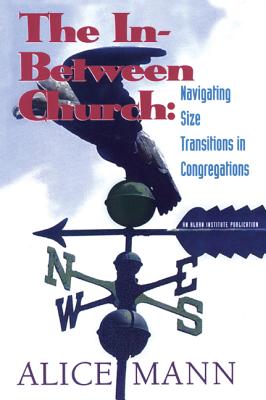 The In-Between Church: Navigating Size Transitions in Congregations - Mann, Alice