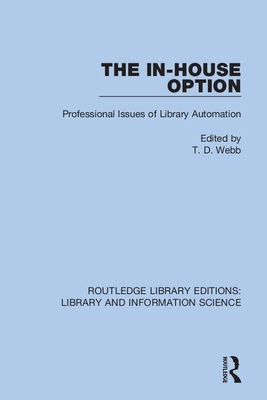 The In-House Option: Professional Issues of Library Automation - Webb, T D (Editor)