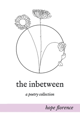 The inbetween: a poetry collection - Bradley, Sadie (Editor), and Florence, Hope