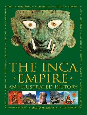 The Inca Empire: An Illustrated History - Jones, David