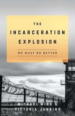 The Incarceration Explosion: We Must Do Better - Wing, Michael, and Junkins, Victoria