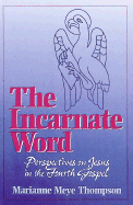 The Incarnate Word: Perspectives on Jesus in the Fourth Gospel