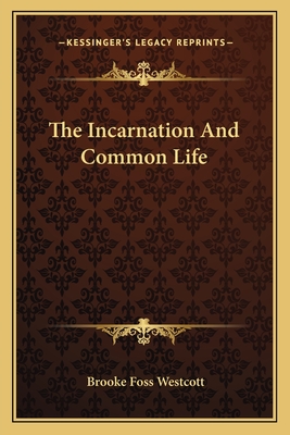 The Incarnation And Common Life - Westcott, Brooke Foss, bp.