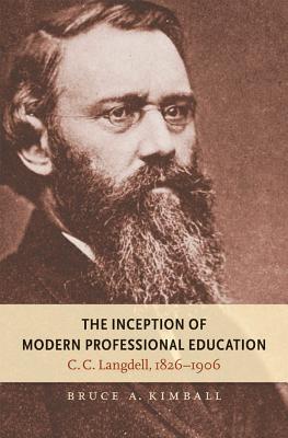 The Inception of Modern Professional Education: C. C. Langdell, 1826-1906 - Kimball, Bruce A