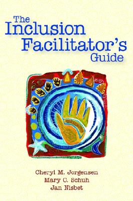 The Inclusion Facilitator's Guide - Jorgensen, Cheryl M, and Shuh, Mary C, and Nisbet, Jan