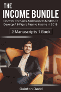 The Income Bundle: Discover the Skills and Business Models to Develop a 6 Figure Passive Income in 2018