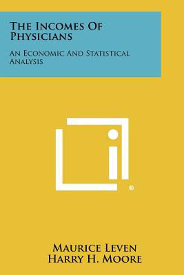 The Incomes of Physicians: An Economic and Statistical Analysis - Leven, Maurice